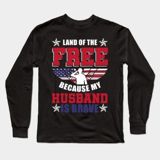 Land Of The Free Because My Husband Is Brave Shirt Veteran Long Sleeve T-Shirt